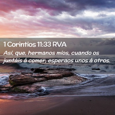 Picture 02 - 1 Corintios 11:33 RVA - Así, que, hermanos míos, cuando os juntáis á - Bible Verse Picture