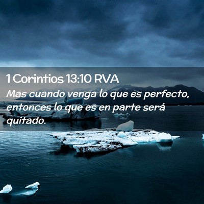 Picture 02 - 1 Corintios 13:10 RVA - Mas cuando venga lo que es perfecto, entonces lo - Bible Verse Picture