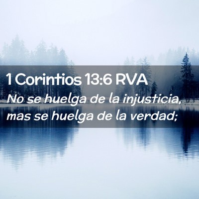 Picture 02 - 1 Corintios 13:6 RVA - No se huelga de la injusticia, mas se huelga de - Bible Verse Picture