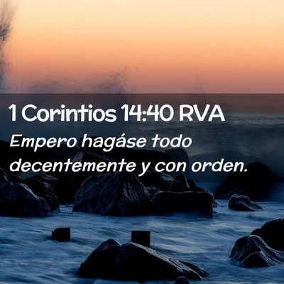 Picture 02 - 1 Corintios 14:40 RVA - Empero hagáse todo decentemente y con - Bible Verse Picture