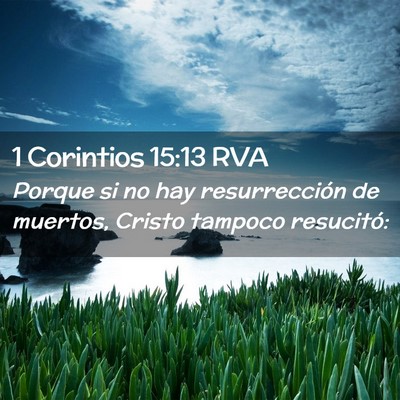 Picture 02 - 1 Corintios 15:13 RVA - Porque si no hay resurrección de muertos, Cristo - Bible Verse Picture
