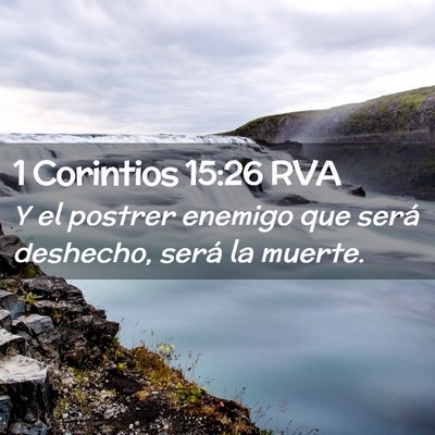 Picture 02 - 1 Corintios 15:26 RVA - Y el postrer enemigo que será deshecho, será la - Bible Verse Picture