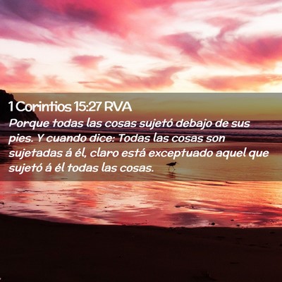 Picture 02 - 1 Corintios 15:27 RVA - Porque todas las cosas sujetó debajo de sus - Bible Verse Picture