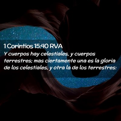Picture 02 - 1 Corintios 15:40 RVA - Y cuerpos hay celestiales, y cuerpos terrestres; - Bible Verse Picture
