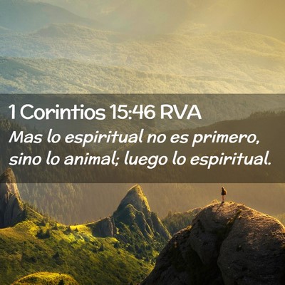 Picture 02 - 1 Corintios 15:46 RVA - Mas lo espiritual no es primero, sino lo animal; - Bible Verse Picture