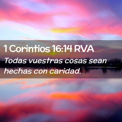 Picture 02 - 1 Corintios 16:14 RVA - Todas vuestras cosas sean hechas con - Bible Verse Picture
