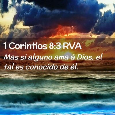 Picture 02 - 1 Corintios 8:3 RVA - Mas si alguno ama á Dios, el tal es conocido de - Bible Verse Picture
