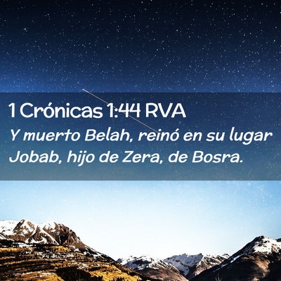 Picture 02 - 1 Crónicas 1:44 RVA - Y muerto Belah, reinó en su lugar Jobab, hijo de - Bible Verse Picture