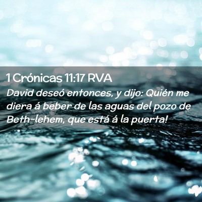 Picture 02 - 1 Crónicas 11:17 RVA - David deseó entonces, y dijo: ­Quién me diera - Bible Verse Picture
