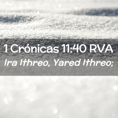 Picture 02 - 1 Crónicas 11:40 RVA - Ira Ithreo, Yared - Bible Verse Picture