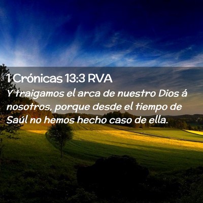 Picture 02 - 1 Crónicas 13:3 RVA - Y traigamos el arca de nuestro Dios á nosotros, - Bible Verse Picture