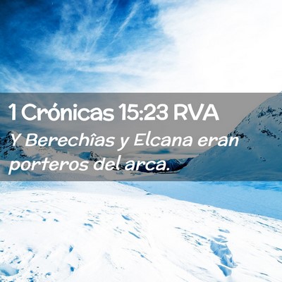 Picture 02 - 1 Crónicas 15:23 RVA - Y Berechîas y Elcana eran porteros del - Bible Verse Picture