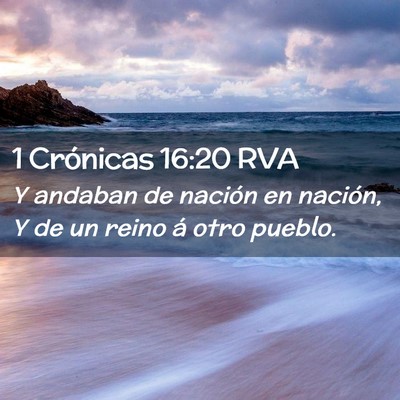 Picture 02 - 1 Crónicas 16:20 RVA - Y andaban de nación en nación, Y de un reino á - Bible Verse Picture