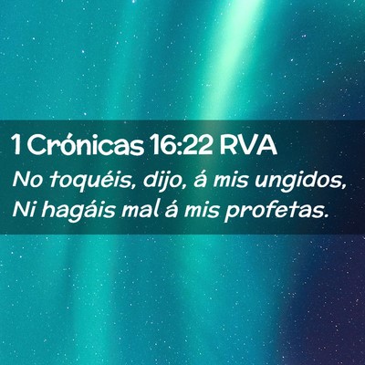 Picture 02 - 1 Crónicas 16:22 RVA - No toquéis, dijo, á mis ungidos, Ni hagáis mal - Bible Verse Picture