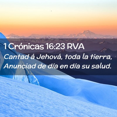 Picture 02 - 1 Crónicas 16:23 RVA - Cantad á Jehová, toda la tierra, Anunciad de - Bible Verse Picture