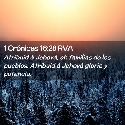 Picture 02 - 1 Crónicas 16:28 RVA - Atribuid á Jehová, oh familias de los pueblos, - Bible Verse Picture
