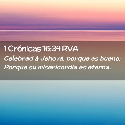 Picture 02 - 1 Crónicas 16:34 RVA - Celebrad á Jehová, porque es bueno; Porque su - Bible Verse Picture