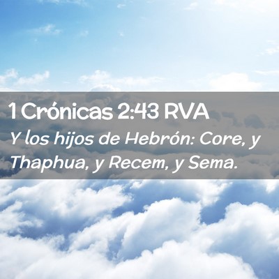 Picture 02 - 1 Crónicas 2:43 RVA - Y los hijos de Hebrón: Core, y Thaphua, y Recem, - Bible Verse Picture