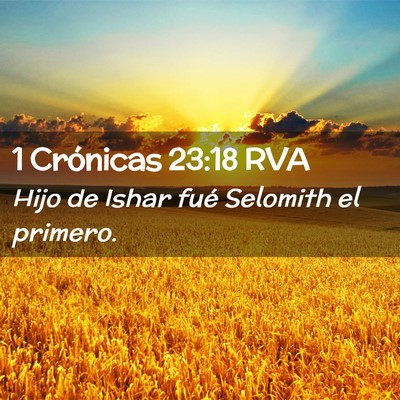 Picture 02 - 1 Crónicas 23:18 RVA - Hijo de Ishar fué Selomith el - Bible Verse Picture