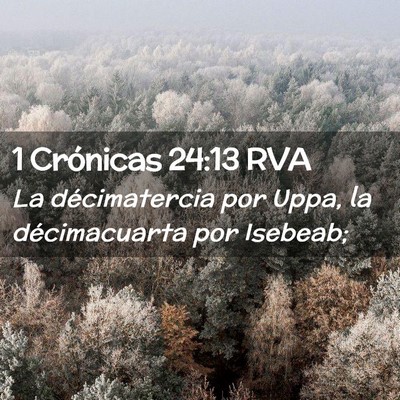 Picture 02 - 1 Crónicas 24:13 RVA - La décimatercia por Uppa, la décimacuarta por - Bible Verse Picture