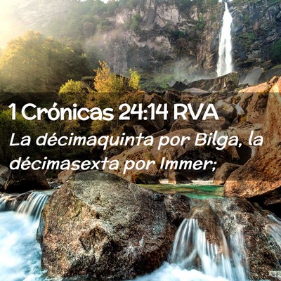 Picture 02 - 1 Crónicas 24:14 RVA - La décimaquinta por Bilga, la décimasexta por - Bible Verse Picture