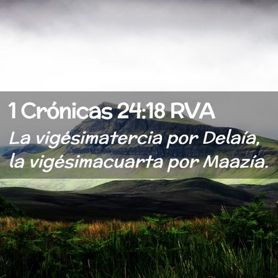 Picture 02 - 1 Crónicas 24:18 RVA - La vigésimatercia por Delaía, la - Bible Verse Picture