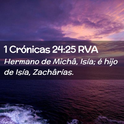 Picture 02 - 1 Crónicas 24:25 RVA - Hermano de Michâ, Isía; é hijo de Isía, - Bible Verse Picture