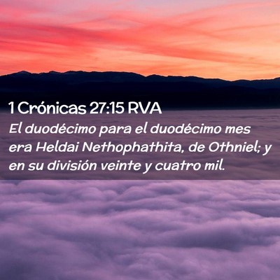 Picture 02 - 1 Crónicas 27:15 RVA - El duodécimo para el duodécimo mes era Heldai - Bible Verse Picture