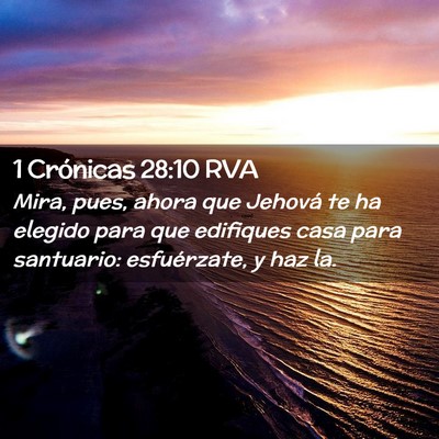Picture 02 - 1 Crónicas 28:10 RVA - Mira, pues, ahora que Jehová te ha elegido para - Bible Verse Picture