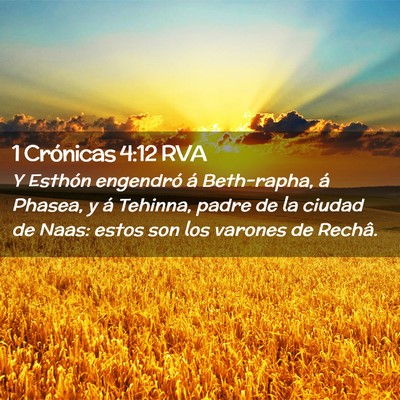 Picture 02 - 1 Crónicas 4:12 RVA - Y Esthón engendró á Beth-rapha, á Phasea, y - Bible Verse Picture