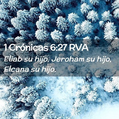 Picture 02 - 1 Crónicas 6:27 RVA - Eliab su hijo, Jeroham su hijo, Elcana su - Bible Verse Picture