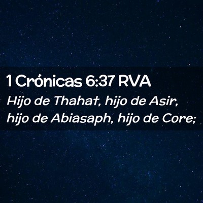 Picture 02 - 1 Crónicas 6:37 RVA - Hijo de Thahat, hijo de Asir, hijo de Abiasaph, - Bible Verse Picture