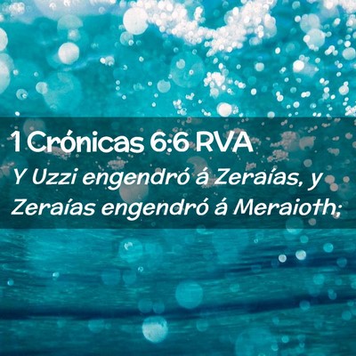 Picture 02 - 1 Crónicas 6:6 RVA - Y Uzzi engendró á Zeraías, y Zeraías - Bible Verse Picture