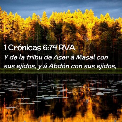 Picture 02 - 1 Crónicas 6:74 RVA - Y de la tribu de Aser á Masal con sus ejidos, y - Bible Verse Picture
