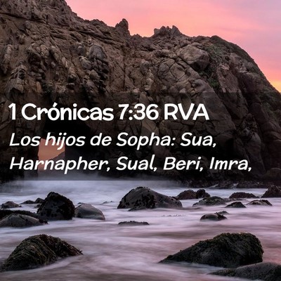 Picture 02 - 1 Crónicas 7:36 RVA - Los hijos de Sopha: Sua, Harnapher, Sual, Beri, - Bible Verse Picture