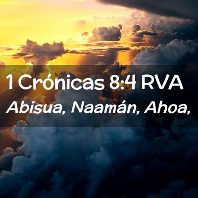 Picture 02 - 1 Crónicas 8:4 RVA - Abisua, Naamán, - Bible Verse Picture