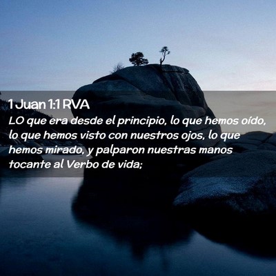 Picture 02 - 1 Juan 1:1 RVA - LO que era desde el principio, lo que hemos - Bible Verse Picture