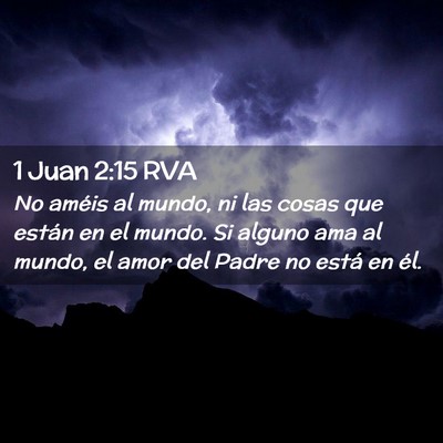 Picture 02 - 1 Juan 2:15 RVA - No améis al mundo, ni las cosas que están en el - Bible Verse Picture