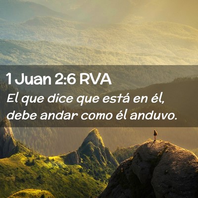 Picture 02 - 1 Juan 2:6 RVA - El que dice que está en él, debe andar como él - Bible Verse Picture