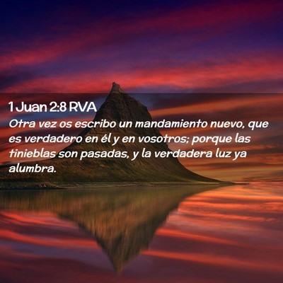 Picture 02 - 1 Juan 2:8 RVA - Otra vez os escribo un mandamiento nuevo, que es - Bible Verse Picture
