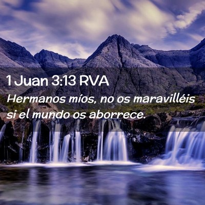 Picture 02 - 1 Juan 3:13 RVA - Hermanos míos, no os maravilléis si el mundo os - Bible Verse Picture