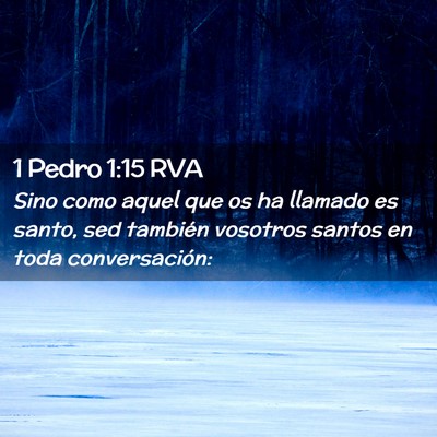 Picture 02 - 1 Pedro 1:15 RVA - Sino como aquel que os ha llamado es santo, sed - Bible Verse Picture