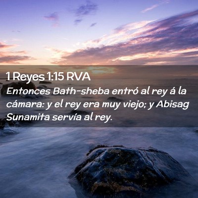 Picture 02 - 1 Reyes 1:15 RVA - Entonces Bath-sheba entró al rey á la cámara: - Bible Verse Picture