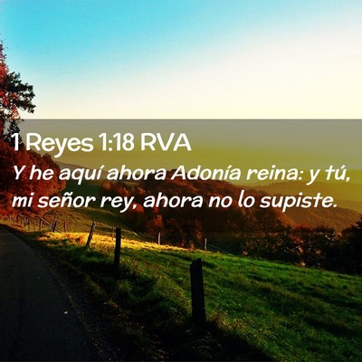 Picture 02 - 1 Reyes 1:18 RVA - Y he aquí ahora Adonía reina: y tú, mi señor - Bible Verse Picture
