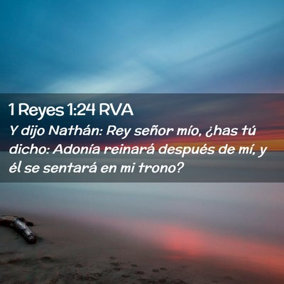 Picture 02 - 1 Reyes 1:24 RVA - Y dijo Nathán: Rey señor mío, ¿has tú dicho: - Bible Verse Picture