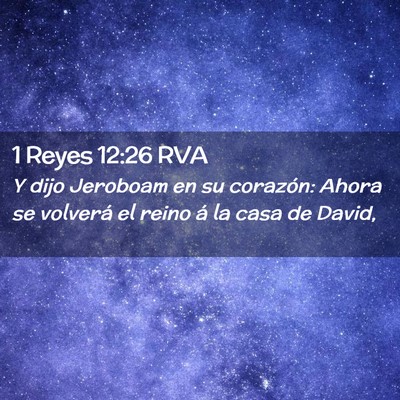 Picture 02 - 1 Reyes 12:26 RVA - Y dijo Jeroboam en su corazón: Ahora se volverá - Bible Verse Picture
