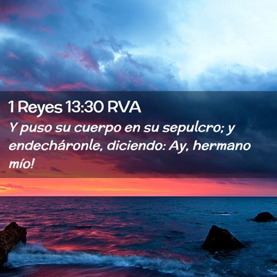 Picture 02 - 1 Reyes 13:30 RVA - Y puso su cuerpo en su sepulcro; y endecháronle, - Bible Verse Picture