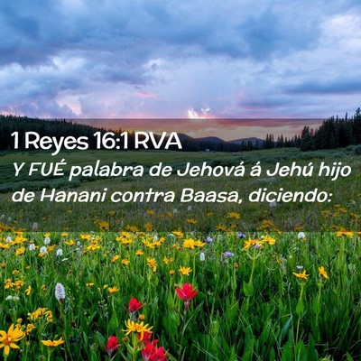 Picture 02 - 1 Reyes 16:1 RVA - Y FUÉ palabra de Jehová á Jehú hijo de Hanani - Bible Verse Picture
