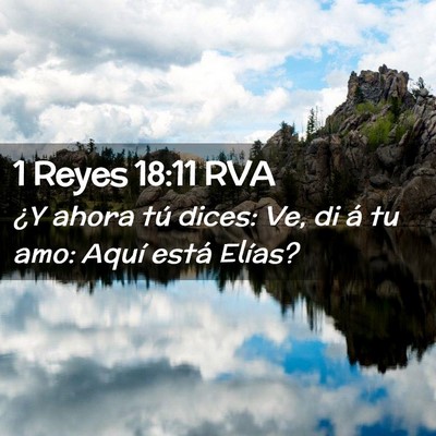 Picture 02 - 1 Reyes 18:11 RVA - ¿Y ahora tú dices: Ve, di á tu amo: Aquí - Bible Verse Picture