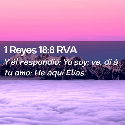 Picture 02 - 1 Reyes 18:8 RVA - Y él respondió: Yo soy; ve, di á tu amo: He - Bible Verse Picture